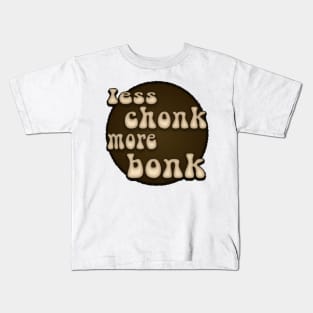 Less Chonk More Bonk Kids T-Shirt